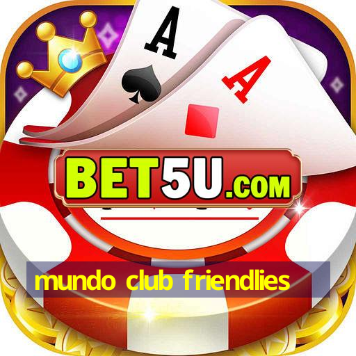 Mundo Club Friendlies Android V2 64 25